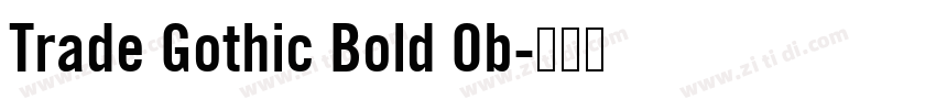 Trade Gothic Bold Ob字体转换 Trade Gothic Bold Ob字体转换